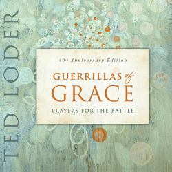 Guerrillas of Grace : Prayers for the Battle, 40th Anniversary Edition