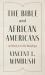 The Bible and African Americans : A History in Six Readings