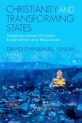 Christianity and Transforming States : Mapping Varied Christian Experiences and Responses