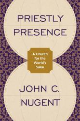 Priestly Presence : A Church for the World's Sake