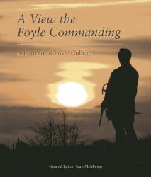 A View the Foyle Commanding : A Portrait of Foyle College