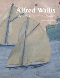 Alfred Wallis : Cornish Primitive Painter