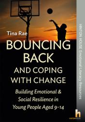 Bouncing Back and Coping with Change : Building Emotional and Social Resilience in Young People Aged 9-14