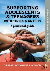 Supporting Adolescents and Teenagers with Stress and Anxiety : An Evidence-Based Approach