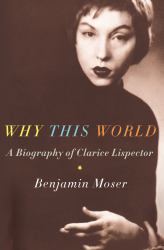 Why This World : A Biography of Clarice Lispector