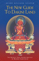 The New Guide to Dakini Land : The Highest Yoga Tantra Practice of Buddha Vajrayogini