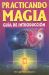 Practicando Magia : Guia de Introduccion