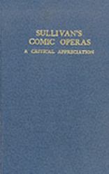 Sullivan's Comic Operas : A Critical Appreciation