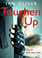 Toughen Up : Get Fit with Zero Fuss