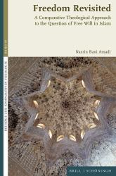 Freedom Revisited : A Comparative Theological Approach to the Question of Free Will in Islam