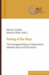 Parting of the Ways : The Variegated Ways of Separations Between Jews and Christians