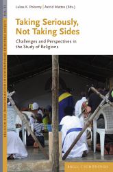 Taking Seriously, Not Taking Sides : Challenges and Perspectives in the Study of Religions