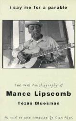 I Say Me for a Parable : The Oral Autobiography of Mance Lipscomb, Texas Bluesman