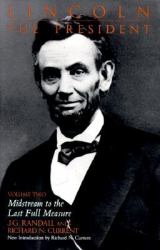 Lincoln the President Vol. 2 : Midstream to the Last Full Measure