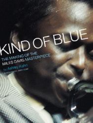 Kind of Blue : The Making of the Miles Davis Masterpiece