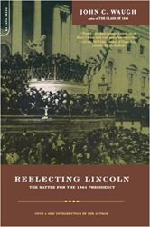 Reelecting Lincoln : The Battle for the 1864 Presidency