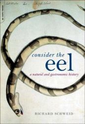 Consider the Eel : A Natural and Gastronomic History