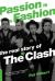 Passion Is a Fashion : The Real Story of the Clash Passion Is a Fashion : The Real Story of the Clash
