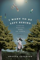 I Want to Be Left Behind : Finding Rapture Here on Earth