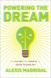 Powering the Dream : The History and Promise of Green Technology