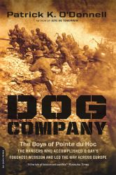 Dog Company : The Boys of Pointe du Hoc -- the Rangers Who Accomplished d-Day's Toughest Mission and Led the Way Across Europe