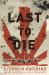 Last to Die : A Defeated Empire, a Forgotten Mission, and the Last American Killed in World War II