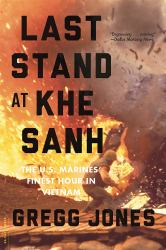 Last Stand at Khe Sanh : The U. S. Marines' Finest Hour in Vietnam