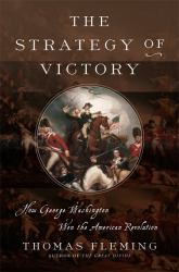 The Strategy of Victory : How General George Washington Won the American Revolution