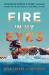 Fire in My Eyes : An American Warrior's Journey from Being Blinded on the Battlefield to Gold Medal Victory