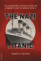 The Nazi Titanic : The Incredible Untold Story of a Doomed Ship in World War II