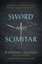 Sword and Scimitar : Fourteen Centuries of War Between Islam and the West