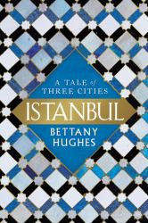 Istanbul : A Tale of Three Cities