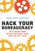 Hack Your Bureaucracy : Get Things Done No Matter What Your Role on Any Team Hack Your Bureaucracy : Get Things Done No Matter What Your Role on Any Team