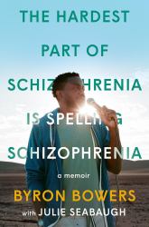 The Hardest Part of Schizophrenia Is Spelling Schizophrenia : A Memoir