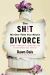 The Sh!t No One Tells You about Divorce : A Guide to Breaking up, Falling Apart, and Putting Yourself Back Together