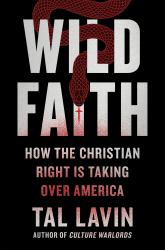 Wild Faith : How the Christian Right Is Taking over America