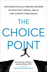 The Choice Point : The Scientifically Proven Method to Push Past Mental Walls and Achieve Your Goals