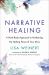 Narrative Healing : Awaken the Power of Your Story