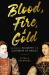 Blood, Fire and Gold : The Story of Elizabeth I and Catherine de Medici