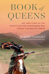 Book of Queens : The True Story of the Middle Eastern Horsewomen Who Fought the War on Terror