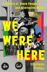 We Were Here : A History of Black People and Alternative Music