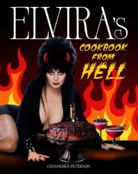 Elvira's Cookbook from Hell : Sexy, Spooky Soirées and Celebrations for Every Occasion