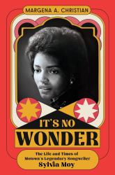 It's No Wonder : The Life and Times of Motown's Legendary Songwriter Sylvia Moy