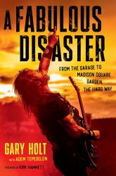 A Fabulous Disaster : From the Garage to Madison Square Garden, the Hard Way