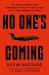 No One's Coming : The Rogue Heroes Our Government Turns to When There's Nowhere Else to Turn