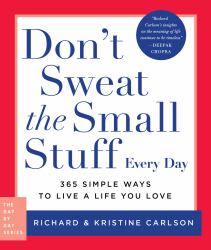 Don't Sweat the Small Stuff Every Day : 365 Simple Ways to Live a Life You Love