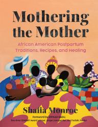 Mothering the Mother : African American Postpartum Traditions, Recipes and Healing