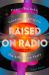 Raised on Radio : Power Ballads, Cocaine and Payola - the AOR Glory Years 1976-1986