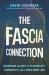 The Fascia Connection : Discover the Key to Flexibility, Longevity, and a Pain-Free Life