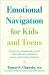 Emotional Navigation for Kids and Teens : Practical Parenting Pivots for Everyday Moments and a Lifetime of Growth